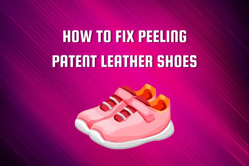 Fix Peeling Patent Leather Shoes